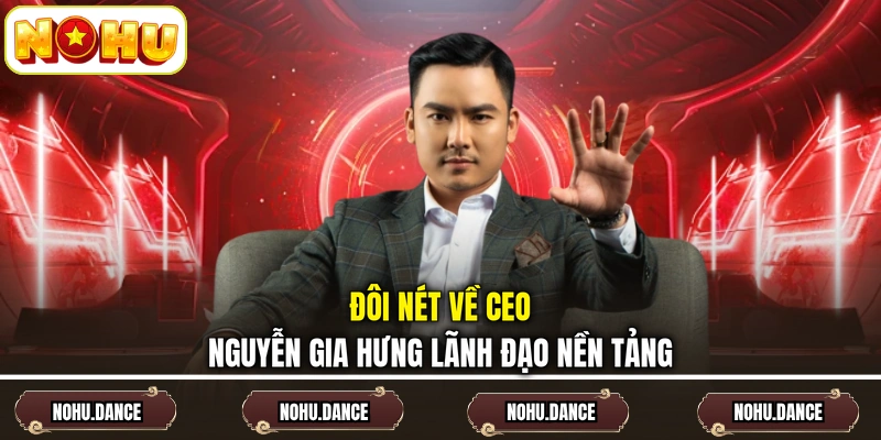 Đôi nét về Ceo Nguyễn Gia Hưng lãnh đạo nền tảng