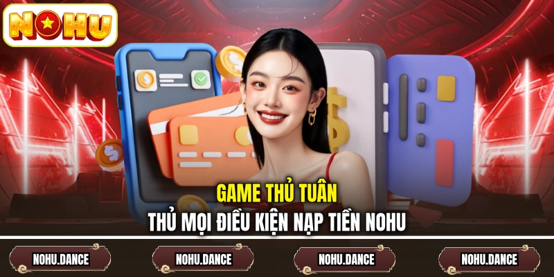 Game thủ tuân thủ mọi điều kiện nạp tiền NOHU