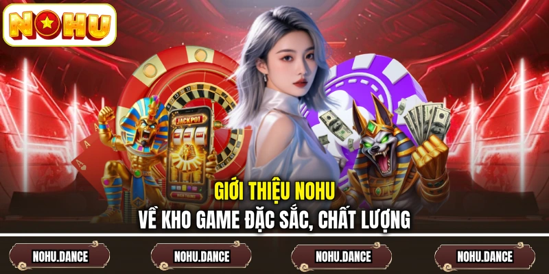 Giới thiệu NOHU về kho game đặc sắc, chất lượng