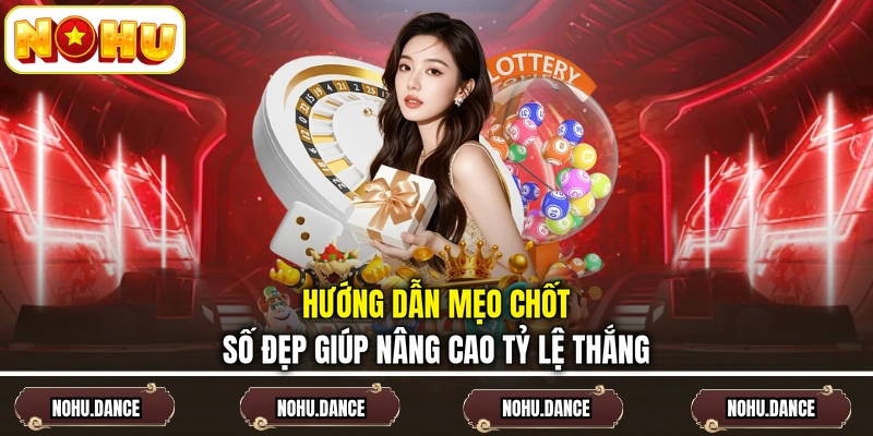 Hướng dẫn mẹo chốt số đẹp giúp nâng cao tỷ lệ thắng