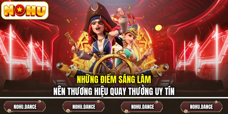 Những điểm sáng làm nên thương hiệu quay thưởng uy tín