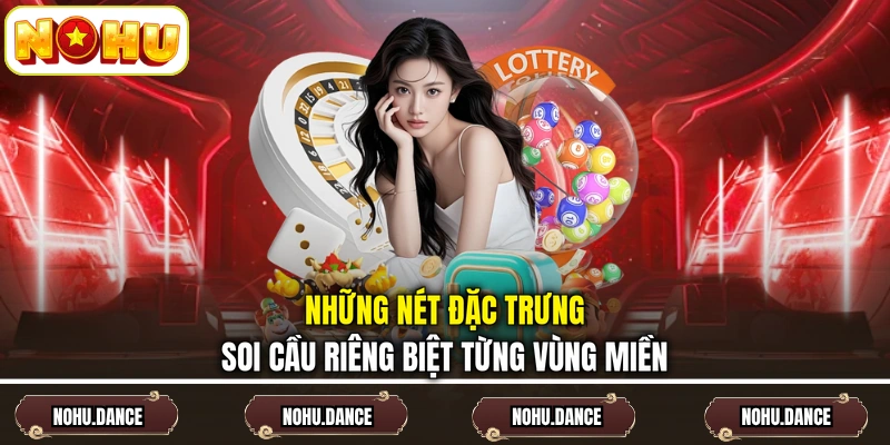 Những nét đặc trưng soi cầu riêng biệt từng vùng miền
