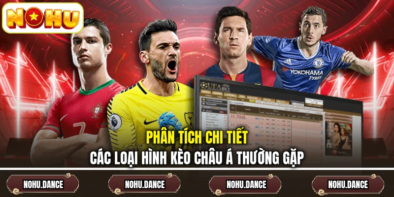 Phân tích chi tiết các loại hình kèo châu Á thường gặp